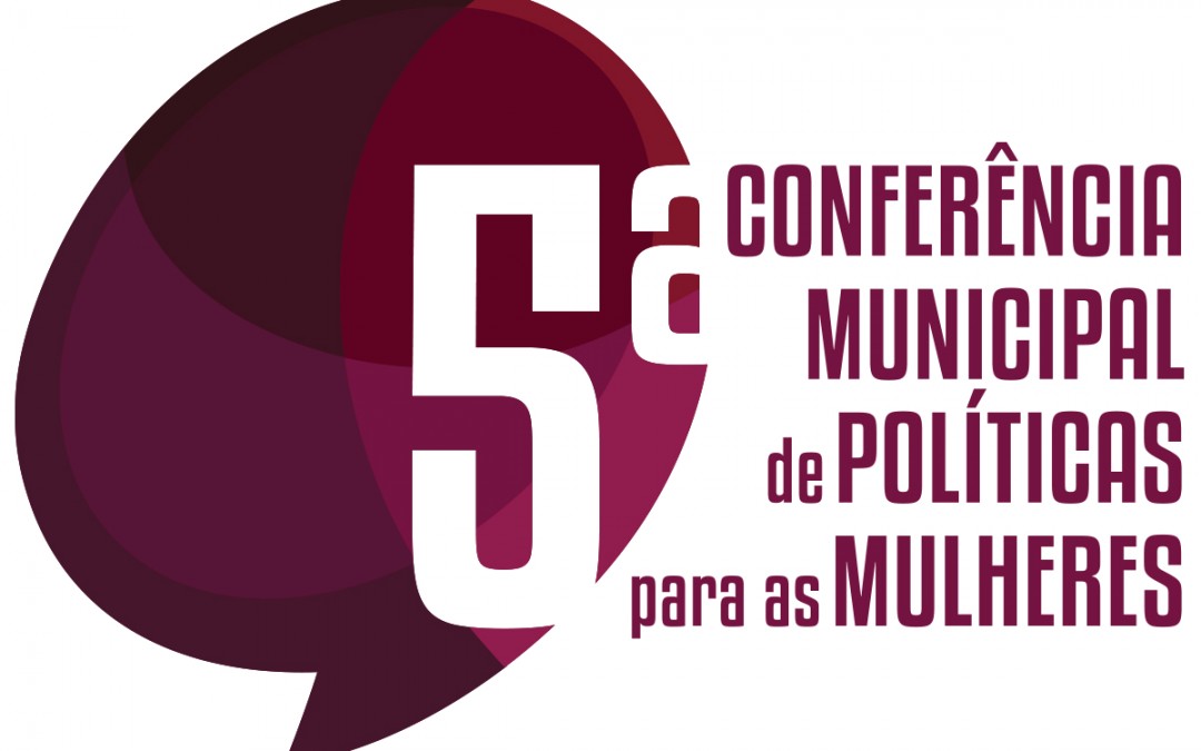 Conferências Temáticas antecedem Confêrencia Municipal de Políticas para Mulheres e estão abertas para participação