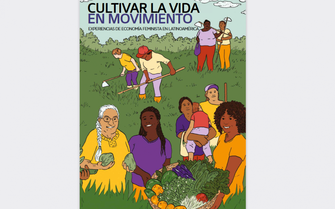 Cultivar la vida en movimiento: experiencias de economía feminista en Latinoamérica