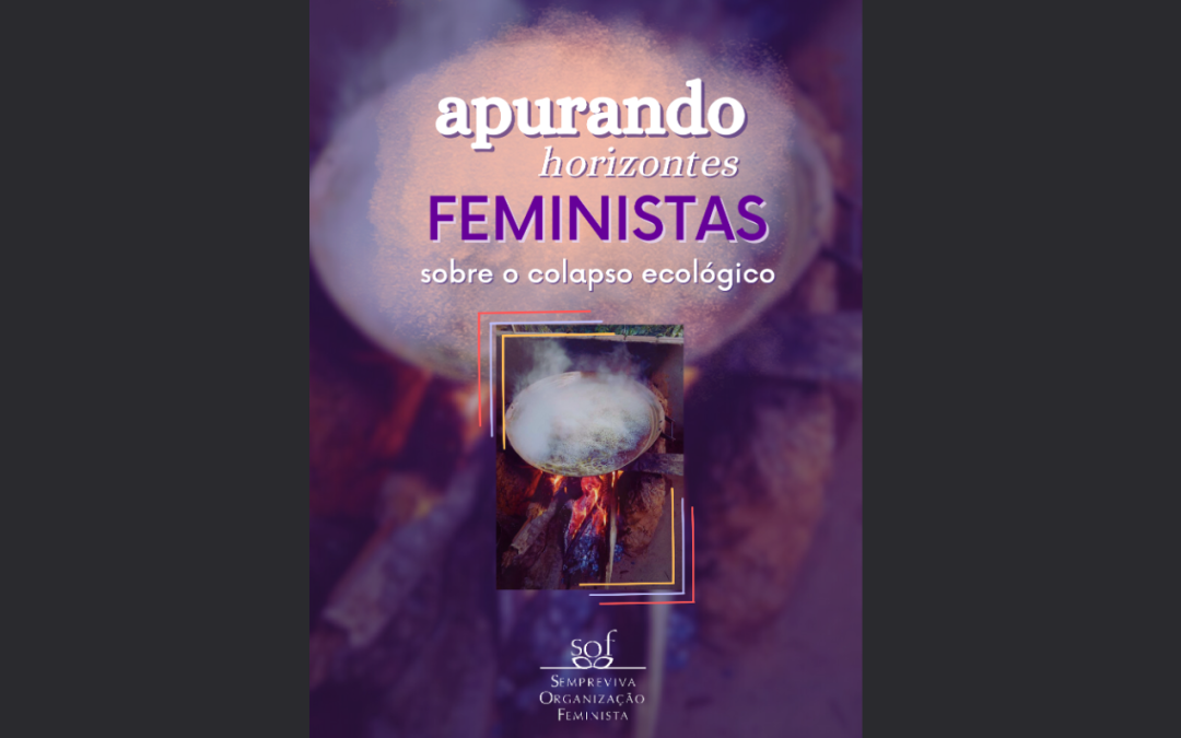 Nova publicação da SOF: Apurando horizontes feministas sobre o colapso ecológico