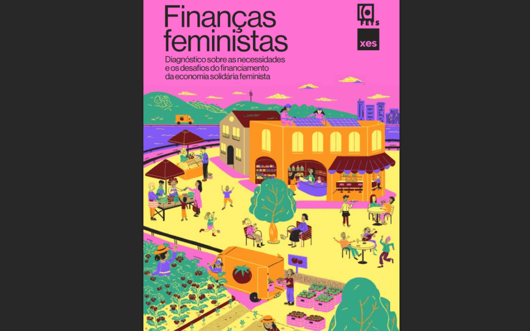 Finanças feministas: Diagnóstico sobre as necessidades e os desafios do financiamento da economia solidária feminista